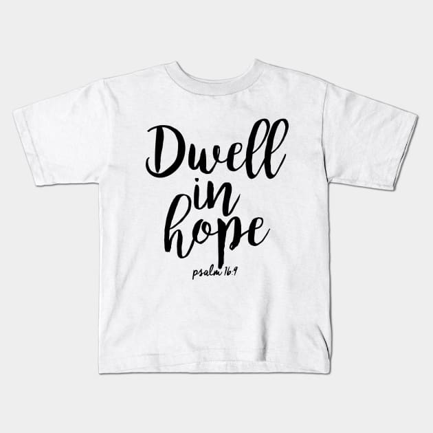 Dwell in hope Kids T-Shirt by Dhynzz